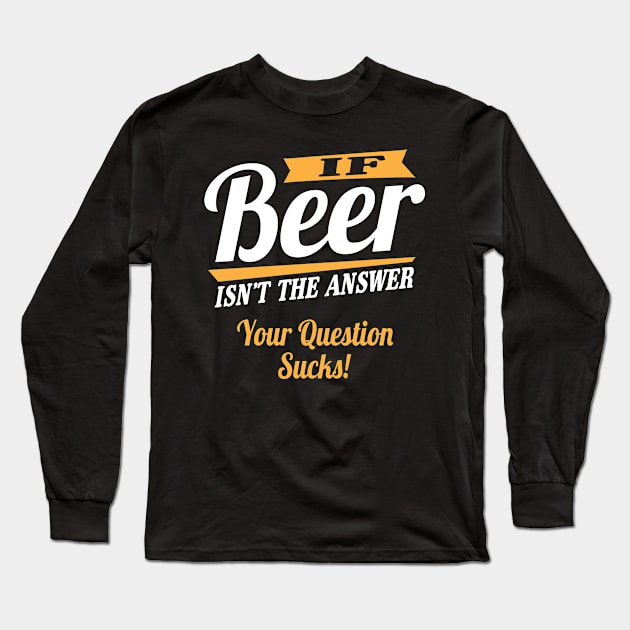 Beer is the answer Long Sleeve T-Shirt by nektarinchen